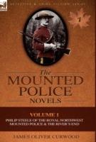 The Mounted Police Novels: Volume 1-Philip Steele of the Royal Northwest Mounted Police & the River's End - James Oliver Curwood - cover