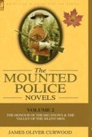 The Mounted Police Novels: Volume 2-The Honour of the Big Snows & the Valley of the Silent Men - James Oliver Curwood - cover