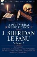 The Collected Supernatural and Weird Fiction of J. Sheridan Le Fanu: Volume 2-Including One Novel, 'Uncle Silas, ' One Novelette, 'Green Tea' and Five