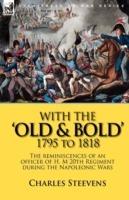 With the 'Old & Bold' 1795 to 1818: the Reminiscences of an Officer of H. M 20th Regiment During the Napoleonic Wars - Charles Steevens - cover
