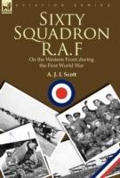 Sixty Squadron R.A.F: On the Western Front During the First World War - A J L Scott - cover
