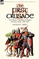The First Crusade: The Military Expedition to Regain the Holy Lands, 1096-1099