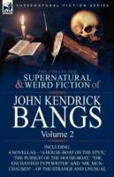 The Collected Supernatural and Weird Fiction of John Kendrick Bangs: Volume 2-Including 'a House-Boat on the Styx, ' and Three Other Novellas of the S - John Kendrick Bangs - cover