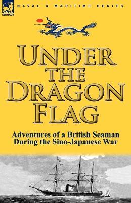 Under the Dragon Flag: the Adventures of a British Seaman During the Sino-Japanese War - James Allan - cover