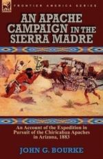 An Apache Campaign in the Sierra Madre: An Account of the Expedition in Pursuit of the Chiricahua Apaches in Arizona, 1883