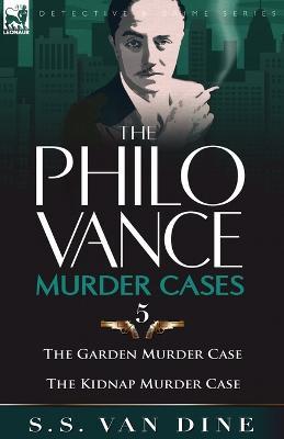 The Philo Vance Murder Cases: 5-The Garden Murder Case & the Kidnap Murder Case - S S Van Dine - cover
