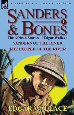 Sanders & Bones-The African Adventures: 1-Sanders of the River & the People of the River - Edgar Wallace - cover