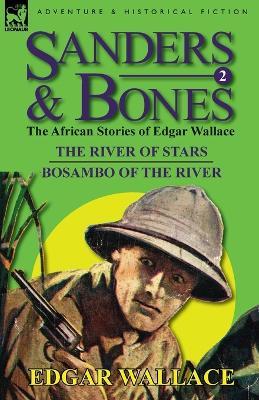 Sanders & Bones-The African Adventures: 2-The River of Stars & Bosambo of the River - Edgar Wallace - cover