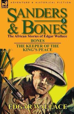Sanders & Bones-The African Adventures: 3-Bones & the Keepers of the King's Peace - Edgar Wallace - cover