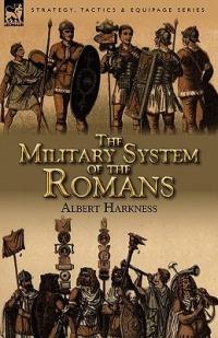 The Military System of the Romans - Albert Harkness - cover