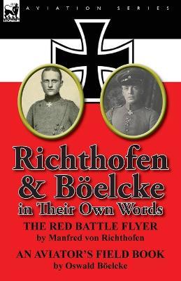 Richthofen & Boelcke in Their Own Words - Manfred Freiherr Von 1892- Richthofen,Oswald B Elcke,Oswald Boelcke - cover