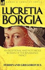 Lucretia Borgia: an Exceptional and Notorious Woman of the Renaissance Papacy