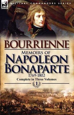 Memoirs of Napoleon Bonaparte: Volume 1-1769-1802 - Louis Antonine Fauve De Bourrienne - cover