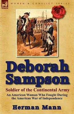 Deborah Sampson, Soldier of the Continental Army: An American Woman Who Fought During the American War of Independence - Herman Mann - cover