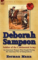 Deborah Sampson, Soldier of the Continental Army: An American Woman Who Fought During the American War of Independence