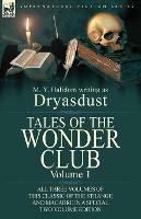 Tales of the Wonder Club: All Three Volumes of This Classic of the Strange and Macabre in a Special Two Volume Edition-Volume 1