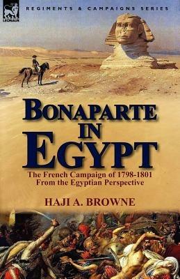 Bonaparte in Egypt: The French Campaign of 1798-1801 from the Egyptian Perspective - Haji a Browne - cover