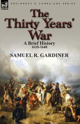 The Thirty Years' War: a Brief History, 1618-1648 - Samuel R Gardiner - cover