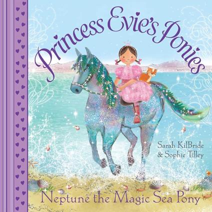 Princess Evie's Ponies: Neptune the Magic Sea Pony - Sarah KilBride,Sophie Tilley - ebook