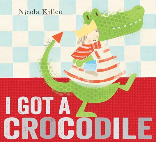 I Got a Crocodile - Nicola Killen - ebook