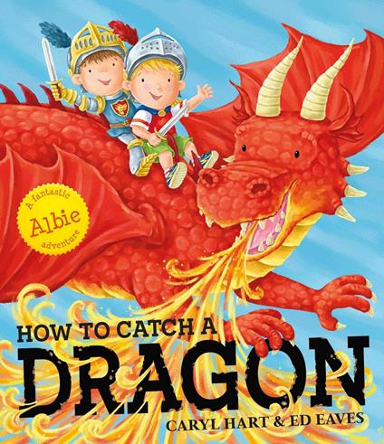 How To Catch a Dragon - Caryl Hart,Ed Eaves - ebook