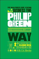 The Unauthorized Guide To Doing Business the Philip Green Way
