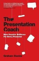 The Presentation Coach: Bare Knuckle Brilliance For Every Presenter