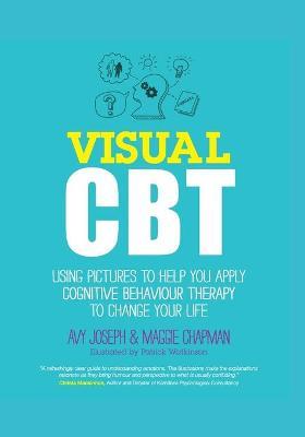 Visual CBT: Using Pictures to Help You Apply Cognitive Behaviour Therapy to Change Your Life - Avy Joseph,Maggie Chapman - cover