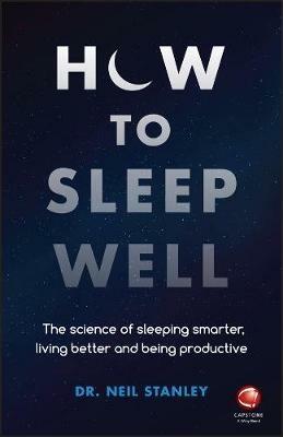 How to Sleep Well: The Science of Sleeping Smarter, Living Better and Being Productive - Neil Stanley - cover