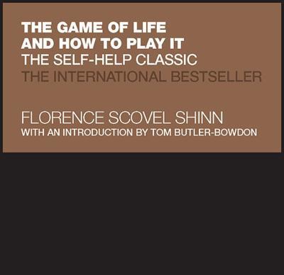 The Game of Life and How to Play It: The Self-help Classic - Florence Scovel Shinn - cover