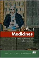 Making Medicines: A Brief History of Pharmacy and Pharmaceuticals