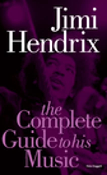 Jimi Hendrix: The Complete Guide to His Music