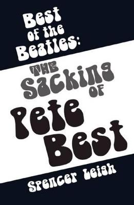 Best of The Beatles: The Sacking of Pete Best - Spencer Leigh - cover