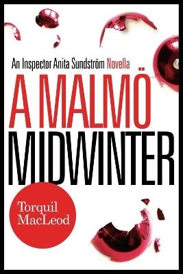 A Malmo Midwinter: An Inspector Anita Sundstrom Mystery - Torquil MacLeod - cover