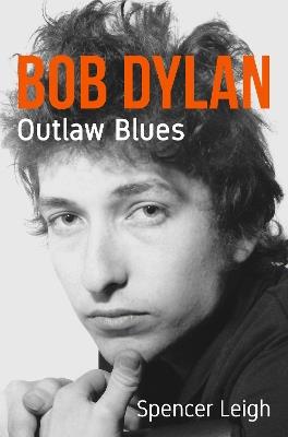 Bob Dylan: Outlaw Blues - Spencer Leigh - cover