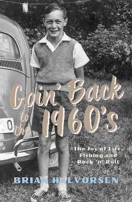 Goin' Back to the 1960's: The Joy of Life, Fishing and Rock 'n' Roll - Brian Halvorsen - cover