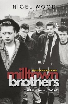 And Jesus Danced (Twice): The true story of the milltown brothers - Nigel Wood - cover