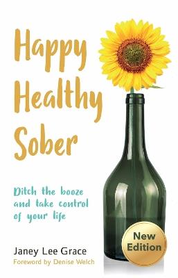 Happy Healthy Sober: Ditch the booze and take control of your life - Janey Lee Grace - cover