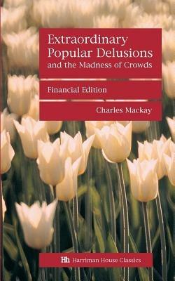 Extraordinary Popular Delusions and the Madness of Crowds - Charles Mackay - cover