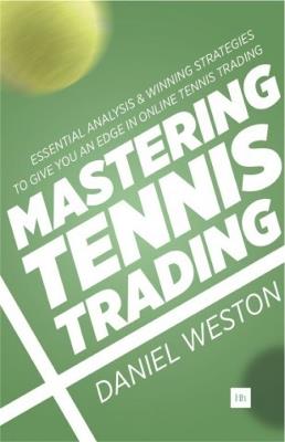 Mastering Tennis Trading: Essential Analysis and Winning Strategies to Give You an Edge in Online Tennis Trading - Daniel Weston - cover