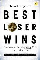 Best Loser Wins: Why Normal Thinking Never Wins the Trading Game - written by a high-stake day trader - Tom Hougaard - cover