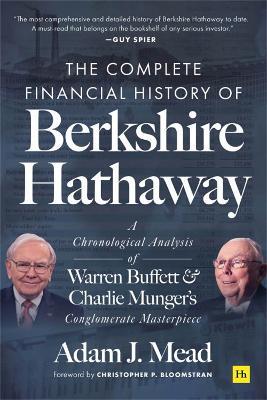 The Complete Financial History of Berkshire Hathaway: A Chronological Analysis of Warren Buffett and Charlie Munger's Conglomerate Masterpiece - Adam J. Mead - cover