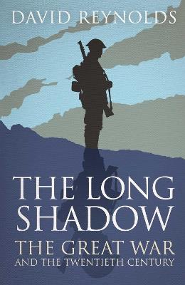 The Long Shadow: The Great War and the Twentieth Century - David Reynolds - cover