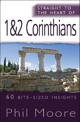 Straight to the Heart of 1 & 2 Corinthians: 60 bite-sized insights - Phil Moore - cover