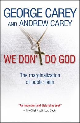 We Don't Do God: The marginalization of public faith - George Carey,Andrew Carey - cover