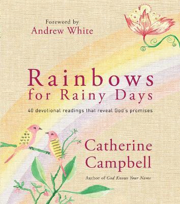 Rainbows for Rainy Days: 40 devotional readings that reveal God's promises - Catherine Campbell - cover