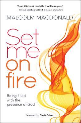 Set Me on Fire: What it means to be filled with the presence of God - Malcolm Macdonald - cover