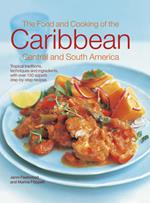 The Food and Cooking of the Caribbean Central and South America: Tropical Traditions, Techniques and Ingredients, with Over 150 Superb Step-by-Step Recipes
