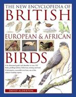 The New Encyclopedia of British, European & African Birds: An Illustrated Guide and Identifier to Over 550 Birds, Profiling Habitat, Behaviour, Nesting and Food