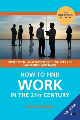 How to Find Work in the 21st Century: A Guide to Finding Employment in Today's Workplace - Ron McGowan - cover